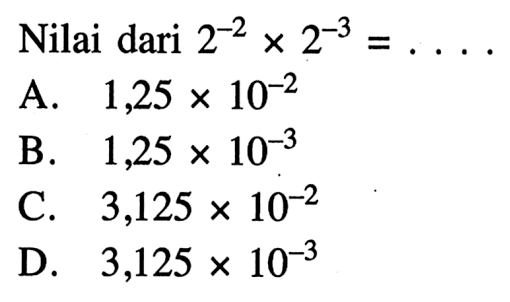 Nilai dari 2^-2 X 2^-3 =