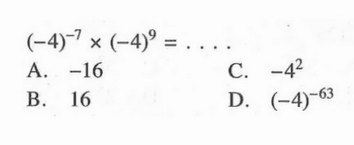 (-4)^(-7) x (-4)^9 = ... A. -16 C. -4^2 B. 16 D. (-4)^(-63)