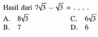 Hasil dari 7 akar(3) - akar(3) = .... A. 8 akar(3) B. 7 C. 6 akar(3) D. 6