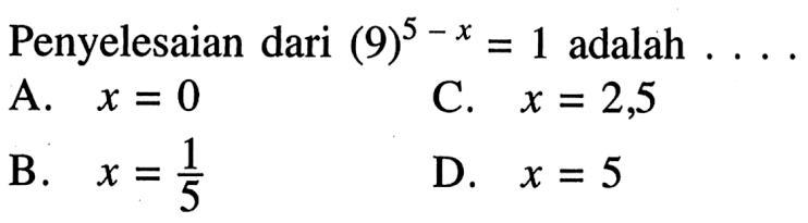 Penyelesaian dari (9)^(5 -X) = 1 adalah