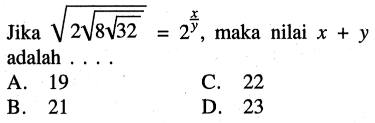 Jika akar(2 akar(8 akar(32))) = 2^(x/y), maka x + y adalah....