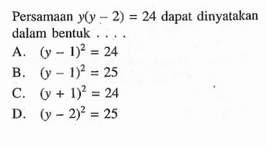 Persamaan y(y - 2) = 24 dapat dinyatakan dalam bentuk ....