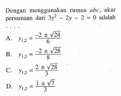 Dengan menggunakan rumus abc, akar persamaan dari 3y^2-2y-2=0 adalah ...