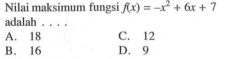 Nilai maksimum fungsi f(x)=-x^2+6x+7 adalah ....