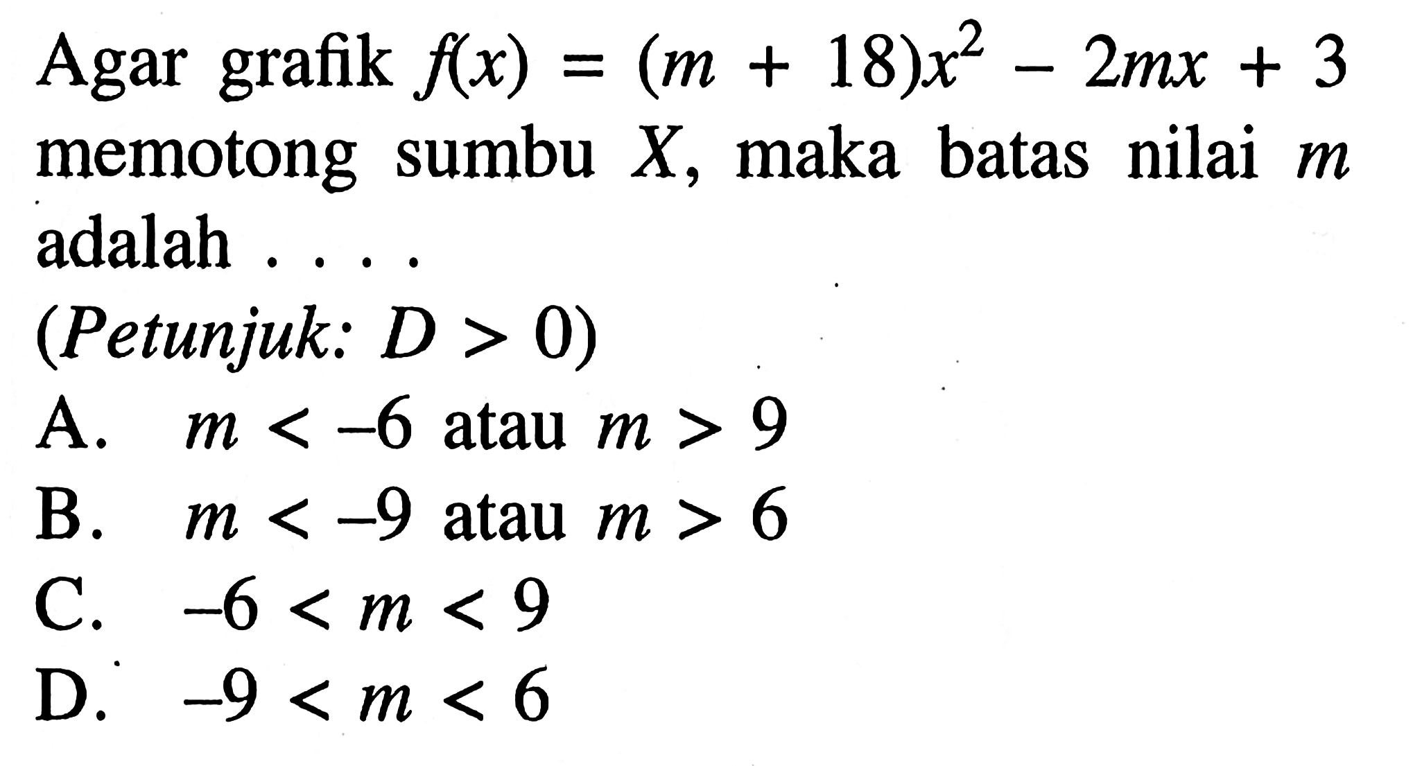 Agar grafik f(x) = (m+18)x^2- 2mx + 3 memotong sumbu X, maka batas nilai m adalah (Petunjuk: D > 0)