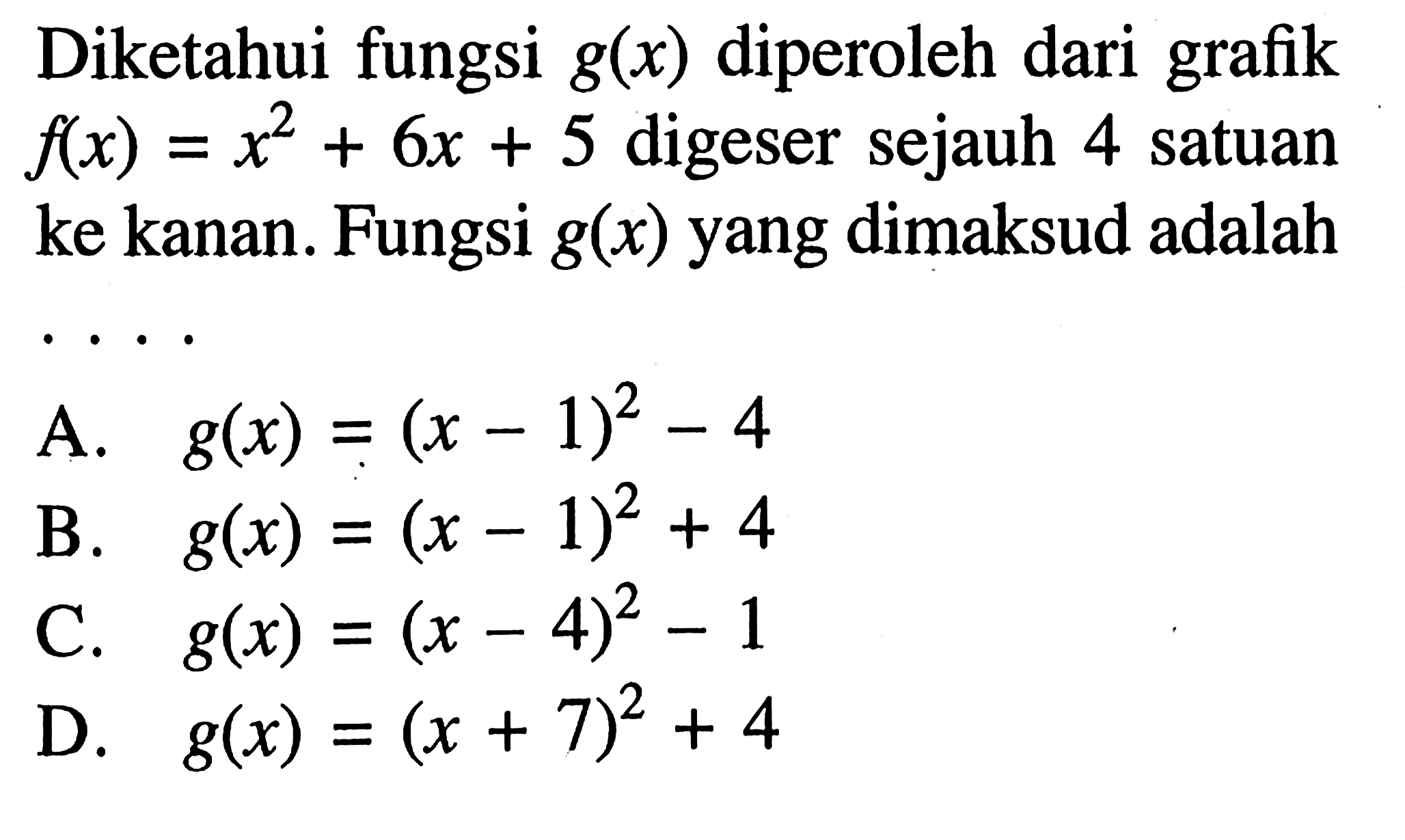 Diketahui fungsi g(x) diperoleh dari grafik f(x)=x^2 + 6x + 5 digeser sejauh 4 satuan ke kanan. Fungsi g(x) yang dimaksud adalah