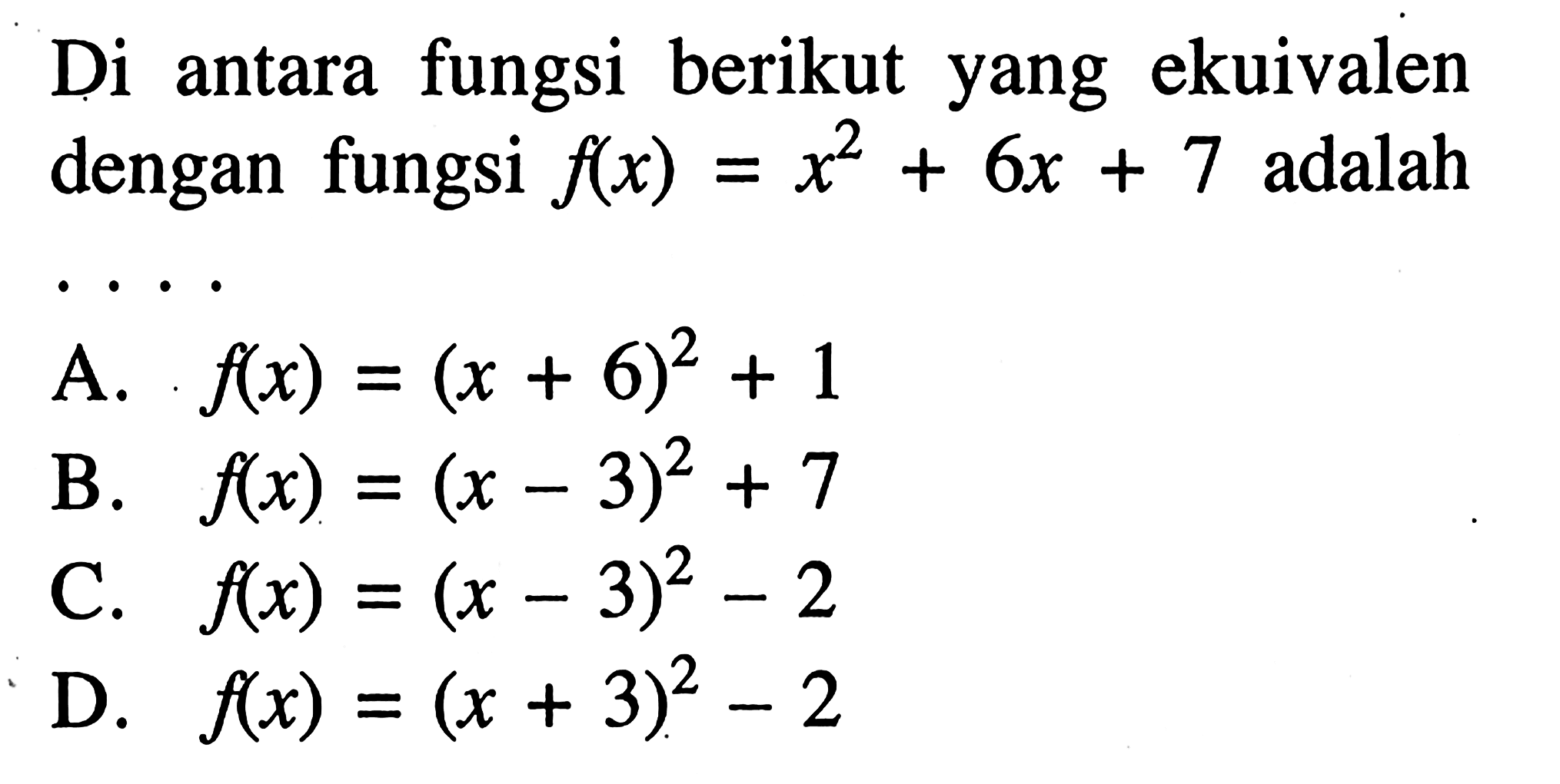 Di antara fungsi berikut yang ekuivalen dengan  fungsi f(x) = x^2 + 6x + 7 adalah...