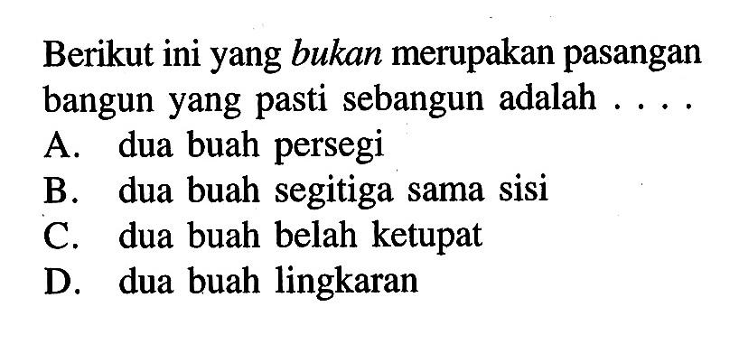 Berikut ini yang bukan merupakan pasangan bangun yang pasti sebangun adalah ....