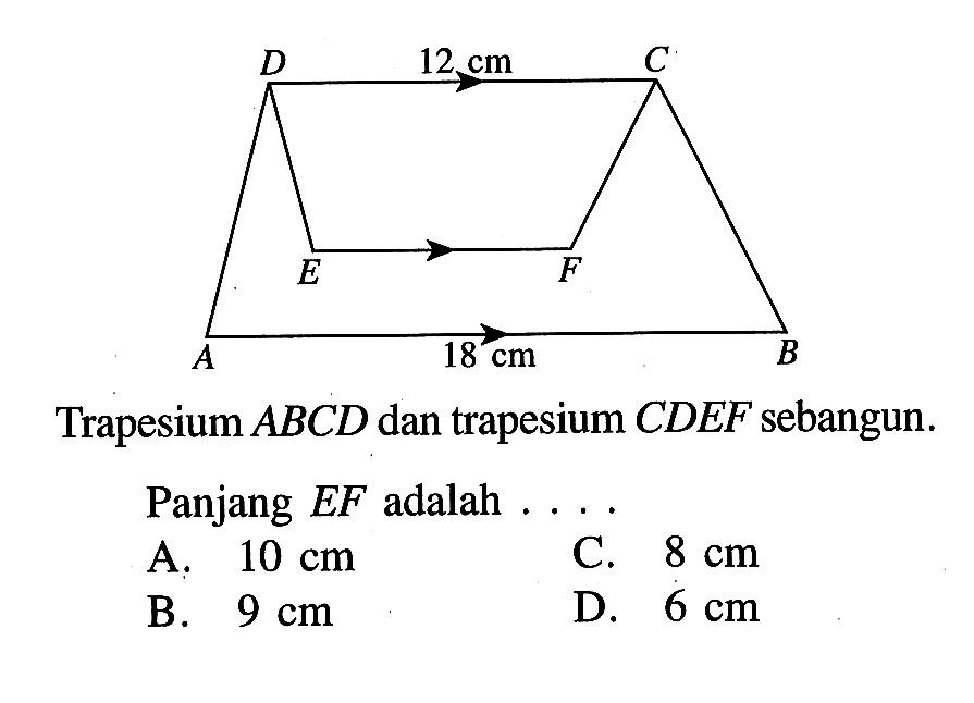 Trapesium ABCD dan trapesium CDEF sebangun.Panjang EF adalah .... 12 cm 18 cm