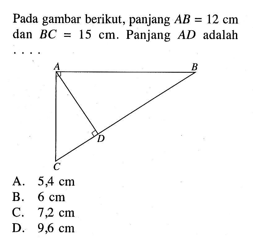 Pada gambar berikut, panjang AB=12 cm dan BC=15 cm. Panjang AD adalah  ...