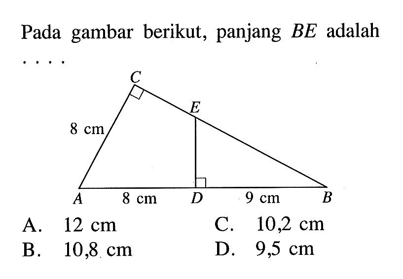 Pada gambar berikut, panjang BE adalah.... C 8 cm E A 8 cm D 9 cm B 