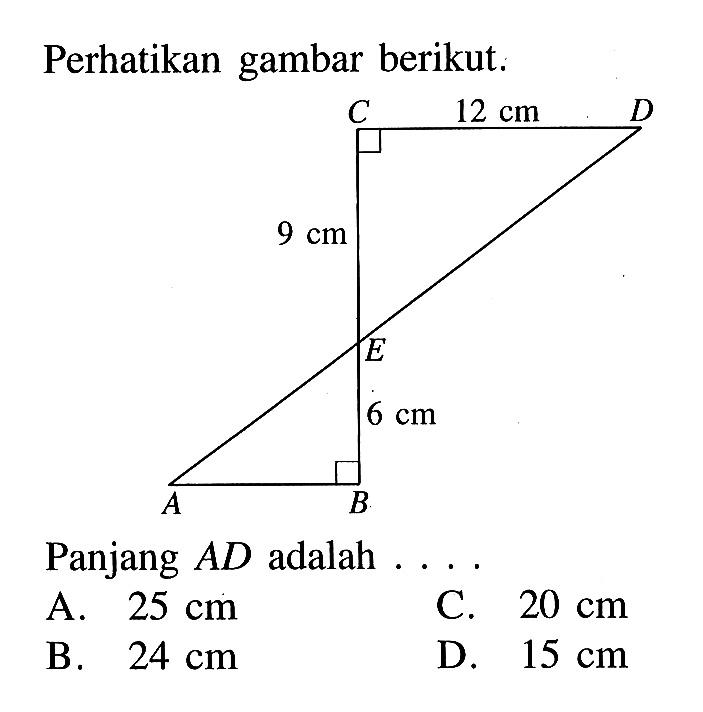 Perhatikan gambar berikut. C D E A B 12 cm 9 cm 6 cmPanjang AD adalah....