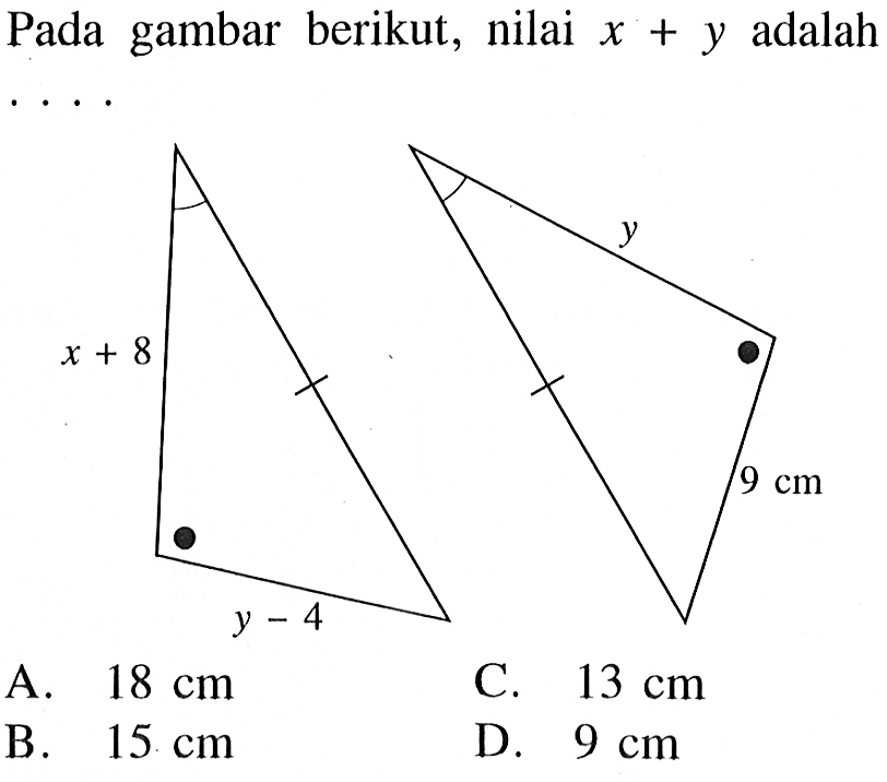 Pada gambar berikut, nilai x+y adalah ... 
x+8 y-4 y 9 cm
