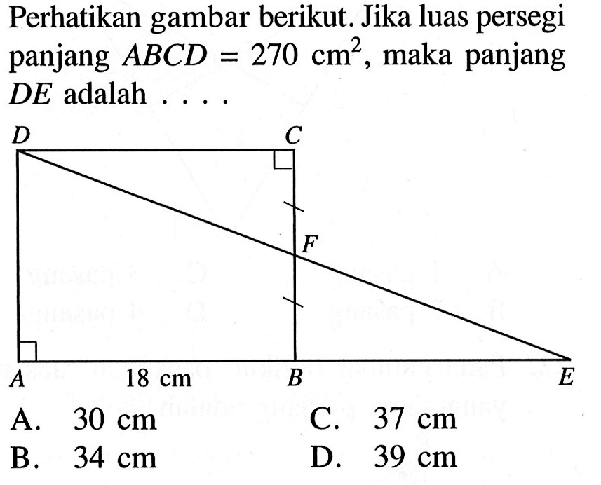 Perhatikan gambar berikut. Jika luas persegi panjang ABCD=270 cm^2, maka panjang DE adalah .... D C F A 18cm B E