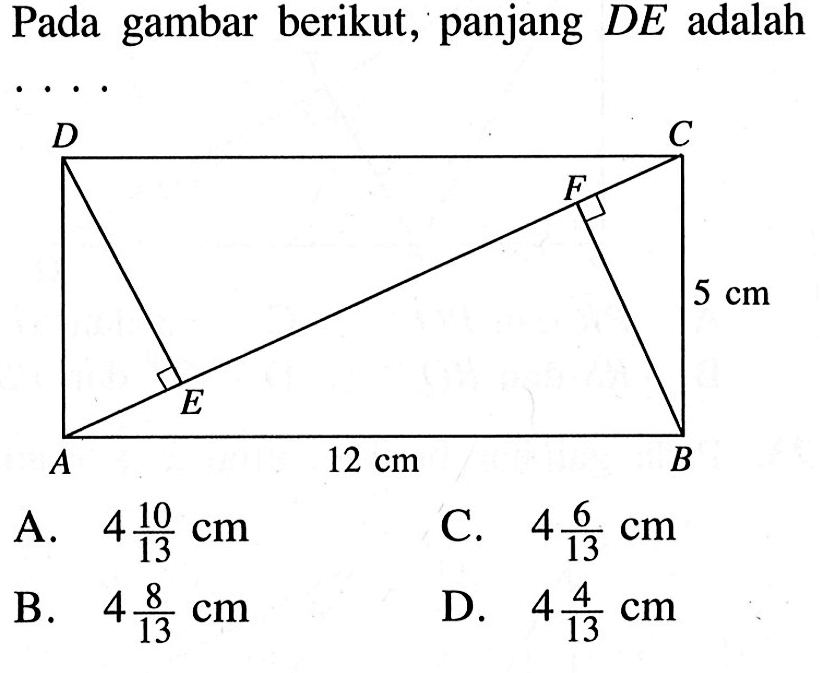 Pada gambar berikut, panjang DE adalah . . . .  A B C D E F 5 cm 12 cm 