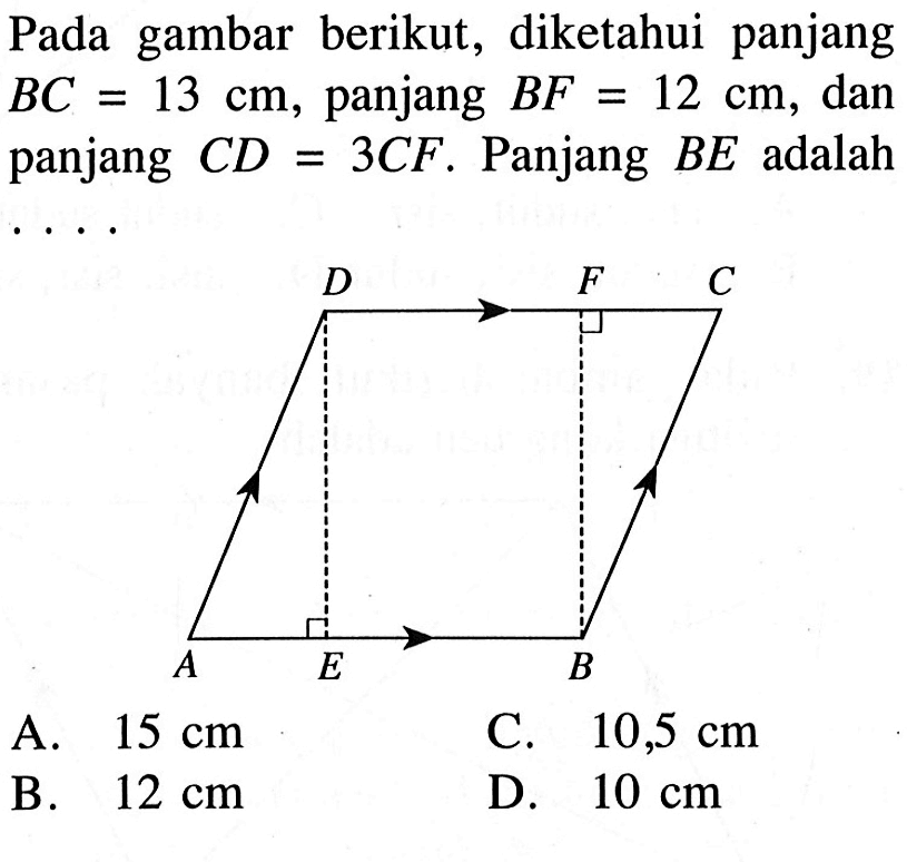 Pada gambar berikut, diketahui panjang BC=13 cm, panjang BF=12 cm, dan panjang CD=3CF. Panjang BE adalah ...