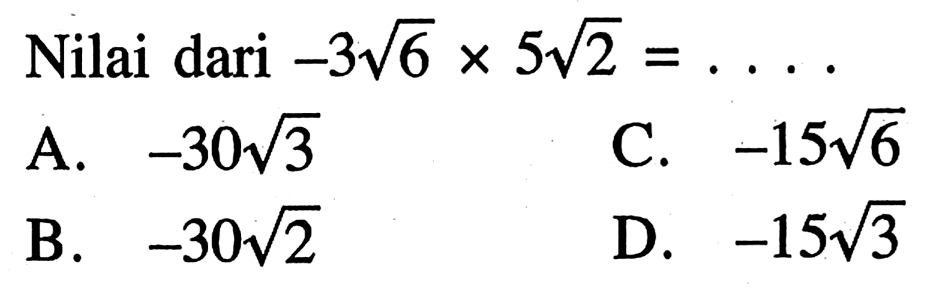 Nilai dari -3 6^(1/2) x 5 2^(1/2)