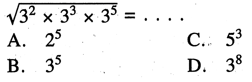 akar(3^2 x 3^3 x 3^5) = ....