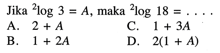 Jika 2log3=A, maka 2log18= ....