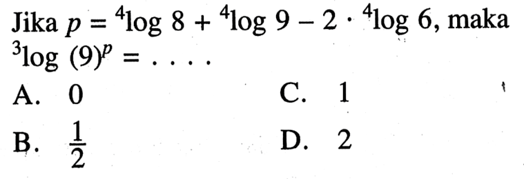 Jika p =4log8+4log9-2.4log6, maka 3log (9^p)