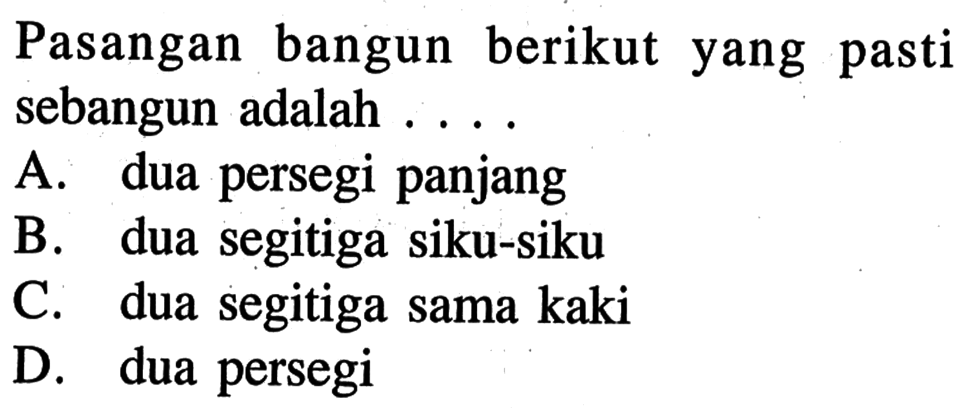 Pasangan bangun berikut yang pasti sebangun adalah  .... .
