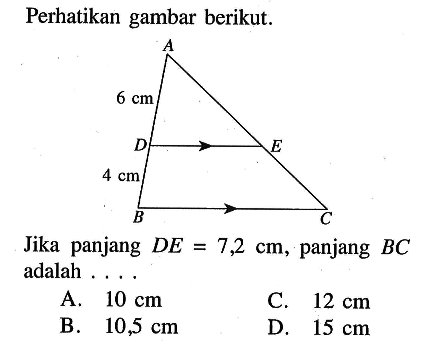 Perhatikan gambar berikut.Jika panjang DE=7,2 cm, panjang BC adalah ... A B C D E 6 cm 4 cm