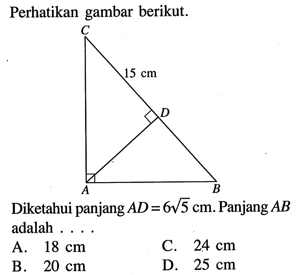 Perhatikan gambar berikut.Diketahui panjang AD=6 akar(5) cm. Panjang  AB adalah....