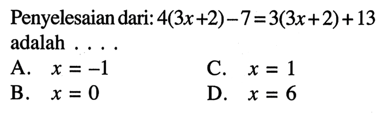 Penyelesaian dari: 4(3x+2)-7=3(3x+2)+13 adalah . . . .