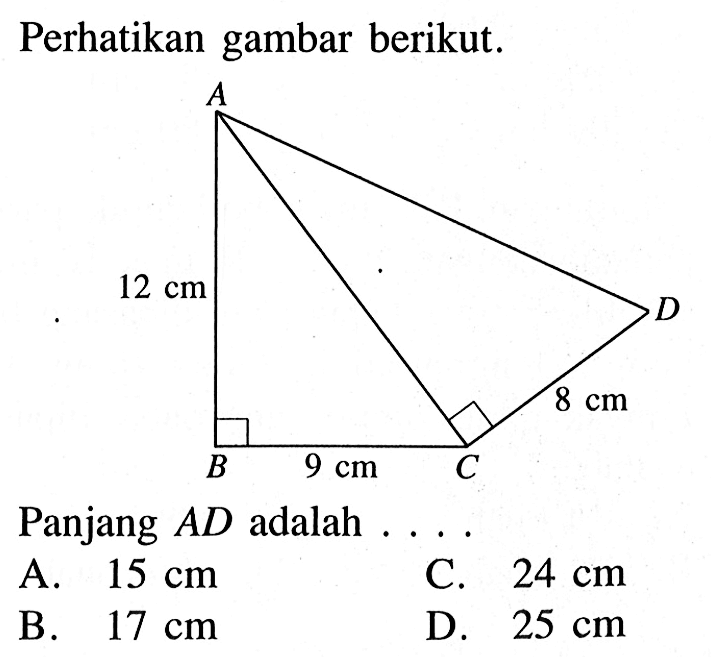 Perhatikan gambar berikut.Panjang  A D  adalah ....A B C D 12 cm 9 cm 8 cm