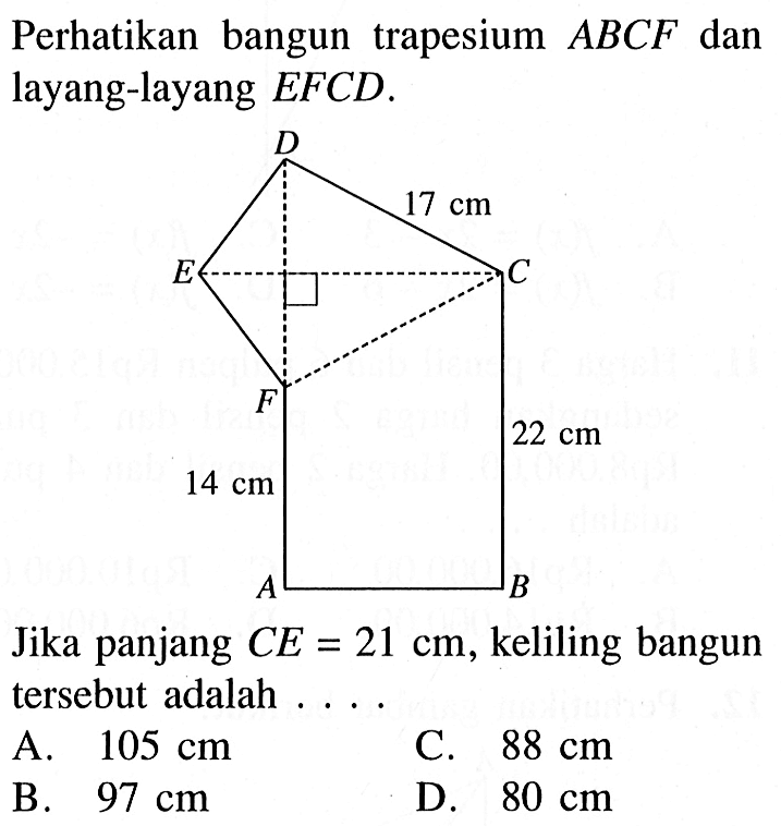 Perhatikan bangun trapesium  ABCF dan layang-layang EFCD.Layang-layang EFCD dengan panjang CD = 17 cm dan trapesium ABCF dengan panjang AF = 14 cm, panjang BC = 22 cm. Jika panjang  CE = 21 cm, keliling bangun tersebut adalah ....