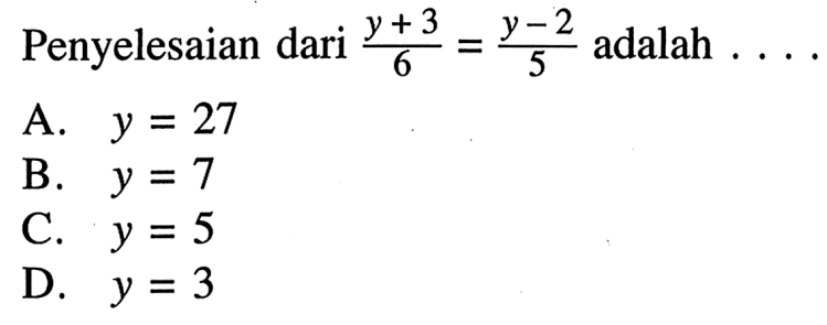 Penyelesaian dari (y+3)/6=(y-2)/5 adalah . . . .