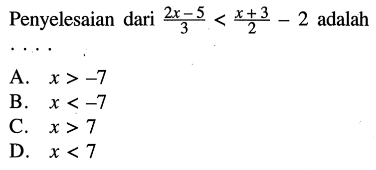 Penyelesaian dari (2x - 5)/3 < (x +3)/2 - 2 adalah . . . .