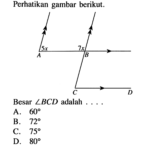 Perhatikan gambar berikut.Sudut A= 5x, sudut B= 7xBesar sudut BCD adalah  .... .