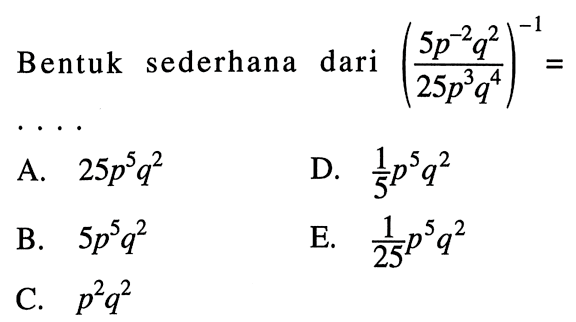 Bentuk sederhana dari ((5p^(-2) q^2)/(25p^3 q^4))^(-1)= ....