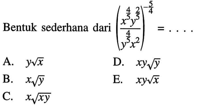 Bentuk sederhana dari ((x^(4/5)y^(2/5)(/(x^(4/5)x^2))^(-5/4) =