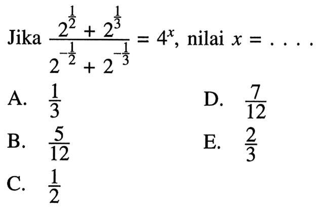 Jika 2^(1/2) + 2^1/3 / 2^-1/2 + 2^-1/3 = 4^x , nilai = X =