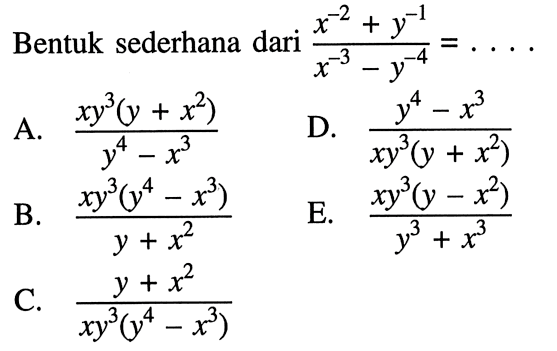 Bentuk sederhana dari (x^(-2)+y^(-1))/(x^(-3)-y^(-4))=....