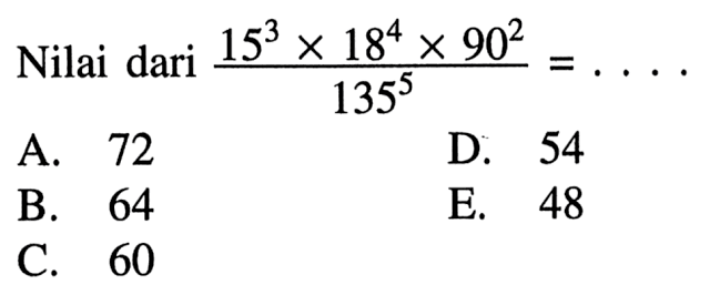 Nilai dari (15^3 x 18^4 x 90^2)/(135^5) = ....