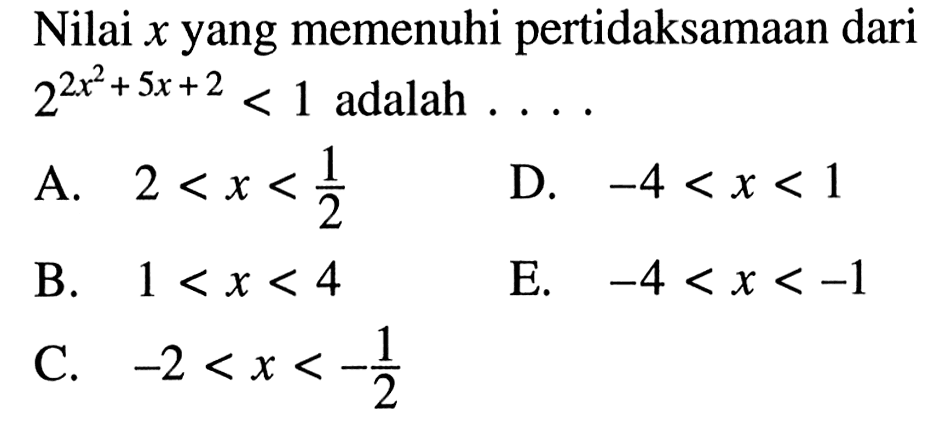 Nilai x yang memenuhi pertidaksamaan dari 2^(2x^2+5x+2)<1 adalah . . . .