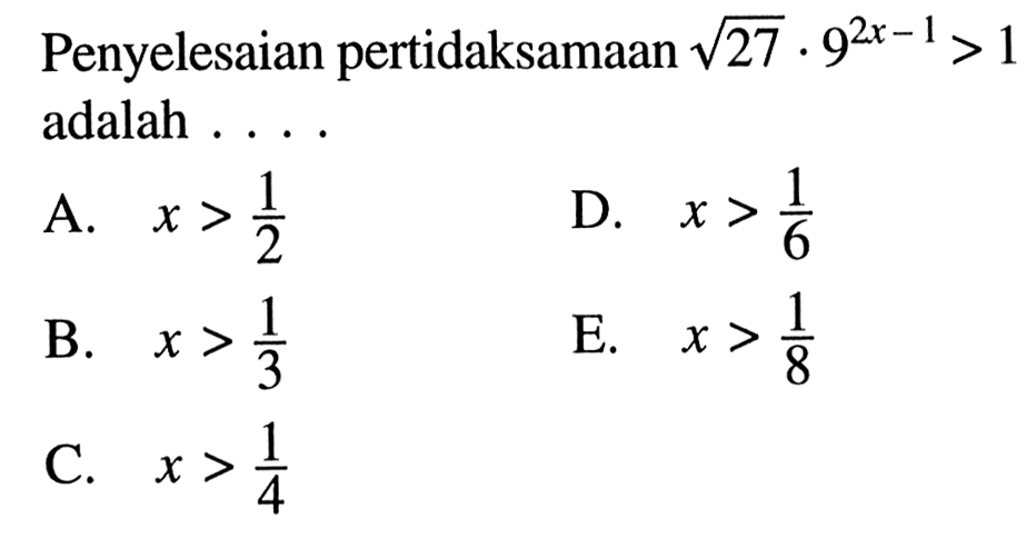 Penyelesaian pertidaksamaan akar(27).9^(2x-1)>1 adalah . . . .