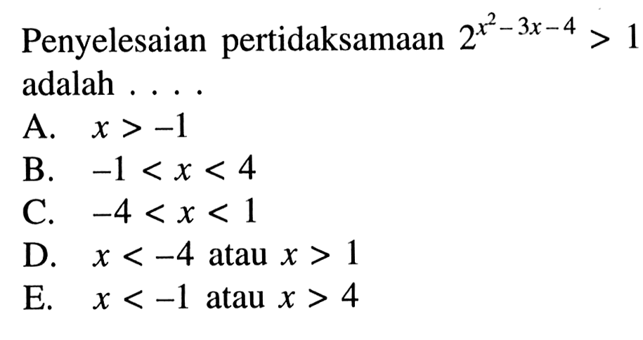 Penyelesaian pertidaksamaan 2^(x^2 - 3x - 4) > 1 adalah ....