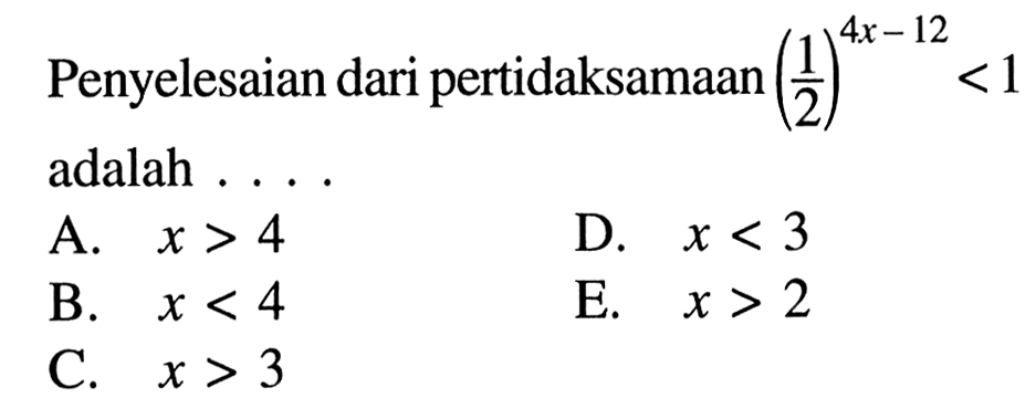 Penyelesaian dari pertidaksamaan (1/2)^(4x-12)<1 adalah . . . .