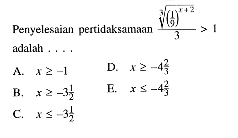 Penyelesaian pertidaksamaan (1/9^((x+2)/3)))/3>1 adalah ....