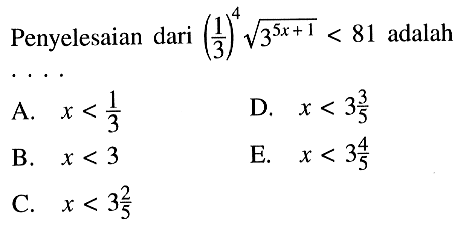 Penyelesaian dari (1/3)^4 akar(3^(5x+1))<81 adalah ....