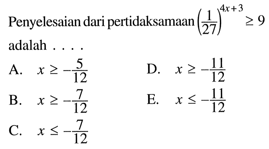 Penyelesaian dari pertidaksamaan (1/27)^(4x+3)>=9 adalah