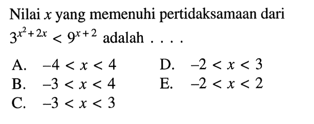 Nilai x yang memenuhi pertidaksamaan dari 3^(x^2+2x) < 9^(x+2) adalah....