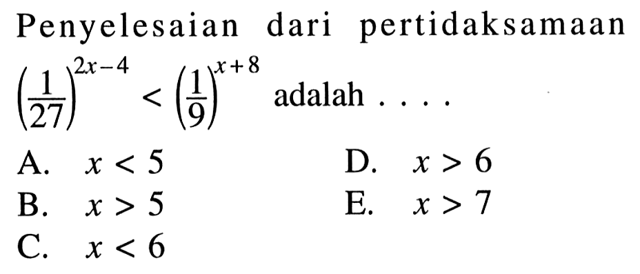 Penyelesaian dari pertidaksamaan (1/27)^(2x-4)<(1/9)^(x+8) adalah ...