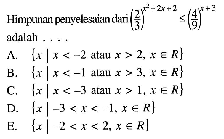 Himpunan penyelesaian dari (2/3)^(x^2 + 2x + 2) <= (4/9)^(x + 3) adalah ....