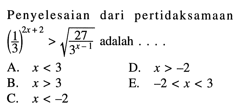 Penyelesaian pertidaksamaan dari (1/3)^(2x+2)>akar(27/3^(x-1)) adalah . . . .