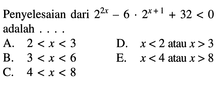 Penyelesaian dari 2^(2x)-6.2^(x+1)+32<0 adalah ....
